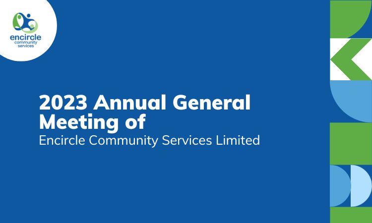 2023 Annual General Meeting of Encircle Community Services Ltd
